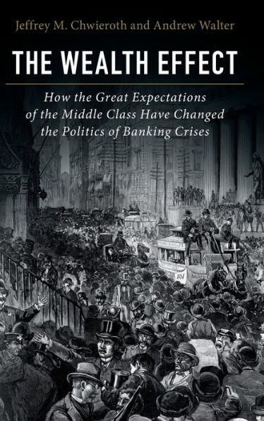 The Wealth Effect: How the Great Expectations of the Middle Class Have Changed the Politics of Banking Crises
