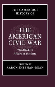 Title: The Cambridge History of the American Civil War: Volume 2, Affairs of the State, Author: Aaron Sheehan-Dean