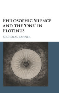 Title: Philosophic Silence and the 'One' in Plotinus, Author: Nicholas Banner