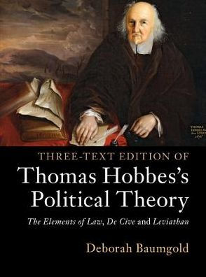 Three-Text Edition of Thomas Hobbes's Political Theory: The Elements of Law, De Cive and Leviathan