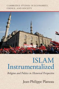 Title: Islam Instrumentalized: Religion and Politics in Historical Perspective, Author: Jean-Philippe Platteau