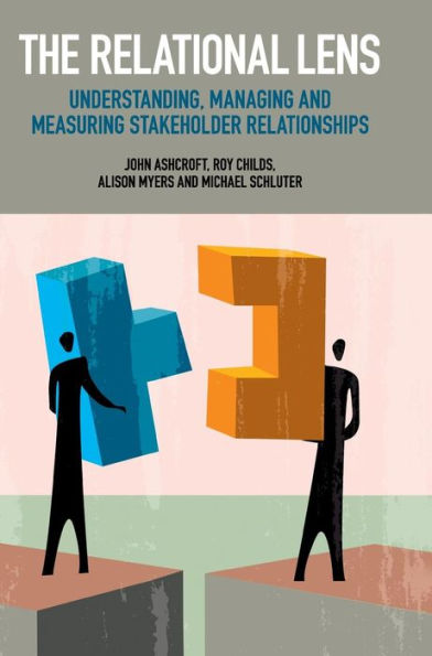 The Relational Lens: Understanding, Managing and Measuring Stakeholder Relationships