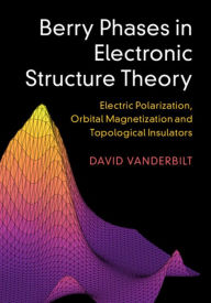 Title: Berry Phases in Electronic Structure Theory: Electric Polarization, Orbital Magnetization and Topological Insulators, Author: David Vanderbilt