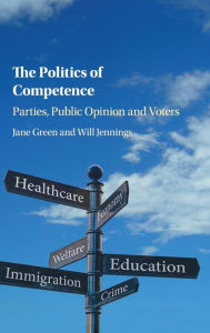 Title: The Politics of Competence: Parties, Public Opinion and Voters, Author: Jane Green
