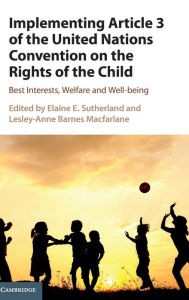 Title: Implementing Article 3 of the United Nations Convention on the Rights of the Child: Best Interests, Welfare and Well-being, Author: Elaine E. Sutherland