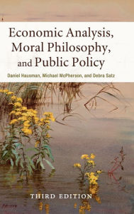 Title: Economic Analysis, Moral Philosophy, and Public Policy / Edition 3, Author: Daniel Hausman