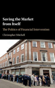 Title: Saving the Market from Itself: The Politics of Financial Intervention, Author: Christopher Mitchell