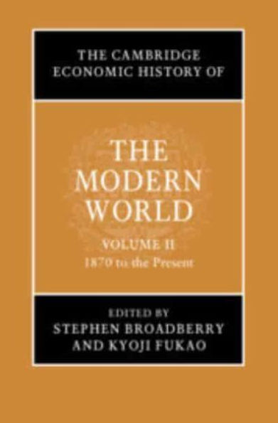 The Cambridge Economic History of the Modern World: Volume 2, 1870 to the Present