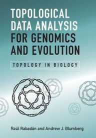 Title: Topological Data Analysis for Genomics and Evolution: Topology in Biology / Edition 1, Author: Raul Rabadan