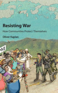 Title: Resisting War: How Communities Protect Themselves, Author: Oliver Kaplan