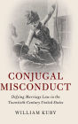 Conjugal Misconduct: Defying Marriage Law in the Twentieth-Century United States