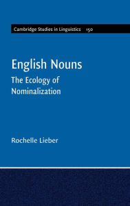 Title: English Nouns: The Ecology of Nominalization, Author: Rochelle Lieber