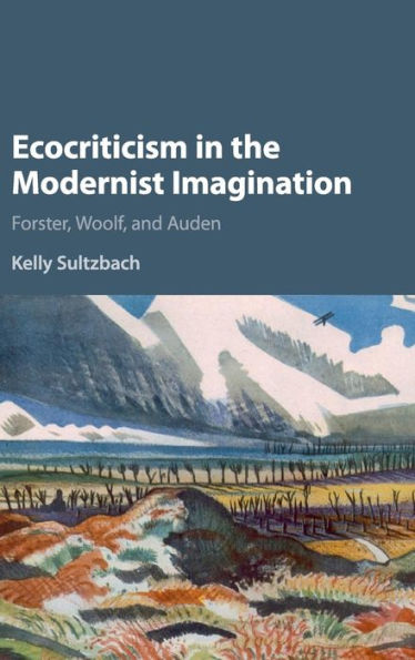 Ecocriticism the Modernist Imagination: Forster, Woolf, and Auden