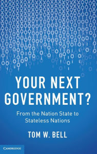 Title: Your Next Government?: From the Nation State to Stateless Nations, Author: Tom W. Bell