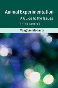 Title: Animal Experimentation: A Guide to the Issues / Edition 3, Author: Vaughan Monamy