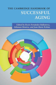 Title: The Cambridge Handbook of Successful Aging, Author: Rocío Fernández-Ballesteros