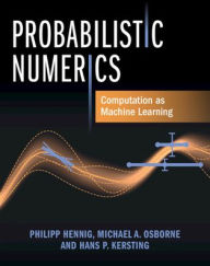 Title: Probabilistic Numerics: Computation as Machine Learning, Author: Philipp Hennig