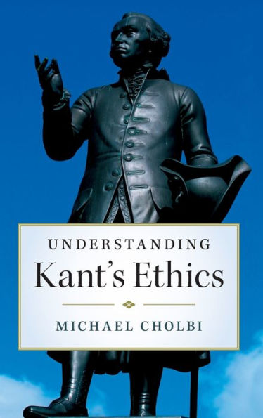 Understanding Kant's Ethics