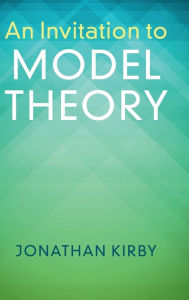 Title: An Invitation to Model Theory, Author: Jonathan Kirby