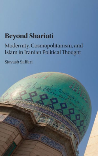 Beyond Shariati: Modernity, Cosmopolitanism, and Islam Iranian Political Thought