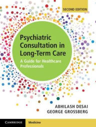 Title: Psychiatric Consultation in Long-Term Care: A Guide for Healthcare Professionals, Author: Abhilash Desai