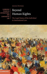 Title: Beyond Human Rights: The Legal Status of the Individual in International Law, Author: Anne Peters
