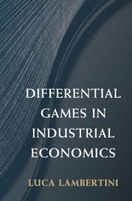 Title: Differential Games in Industrial Economics, Author: Luca Lambertini