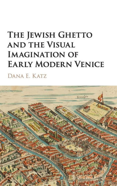 The Jewish Ghetto and the Visual Imagination of Early Modern Venice