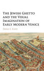 The Jewish Ghetto and the Visual Imagination of Early Modern Venice