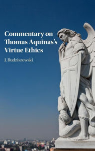 Title: Commentary on Thomas Aquinas's Virtue Ethics, Author: J. Budziszewski