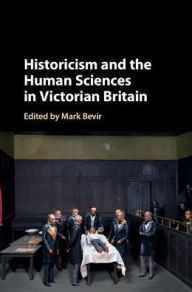 Title: Historicism and the Human Sciences in Victorian Britain, Author: Mark Bevir