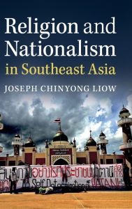 Title: Religion and Nationalism in Southeast Asia, Author: Joseph Chinyong Liow