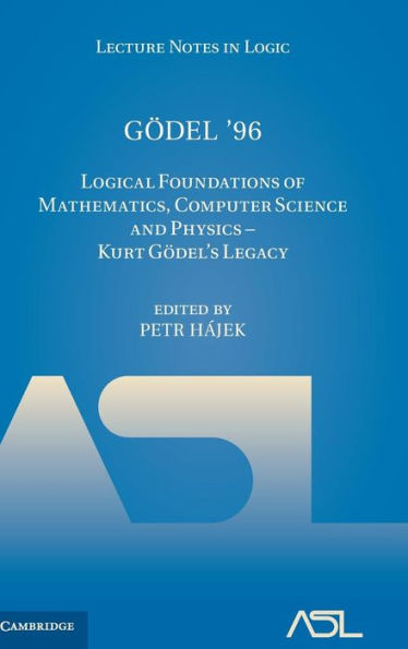 Gödel '96: Logical Foundations of Mathematics, Computer Science and Physics - Kurt Gödel's Legacy