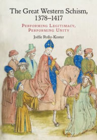 Title: The Great Western Schism, 1378-1417: Performing Legitimacy, Performing Unity, Author: Joëlle Rollo-Koster