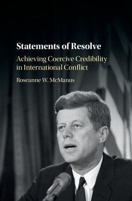 Statements of Resolve: Achieving Coercive Credibility International Conflict