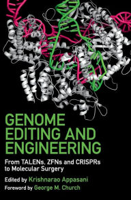 Title: Genome Editing and Engineering: From TALENs, ZFNs and CRISPRs to Molecular Surgery, Author: Krishnarao Appasani