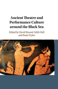 Title: Ancient Theatre and Performance Culture Around the Black Sea, Author: David Braund