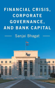 Title: Financial Crisis, Corporate Governance, and Bank Capital, Author: Sanjai Bhagat
