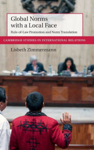 Title: Global Norms with a Local Face: Rule-of-Law Promotion and Norm Translation, Author: Lisbeth Zimmermann