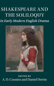 Title: Shakespeare and the Soliloquy in Early Modern English Drama, Author: A. D. Cousins