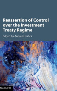 Title: Reassertion of Control over the Investment Treaty Regime, Author: Andreas Kulick