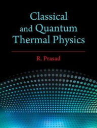 Title: Classical and Quantum Thermal Physics, Author: R. Prasad