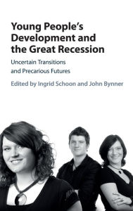 Title: Young People's Development and the Great Recession: Uncertain Transitions and Precarious Futures, Author: Ingrid Schoon