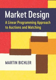 Title: Market Design: A Linear Programming Approach to Auctions and Matching, Author: Martin Bichler