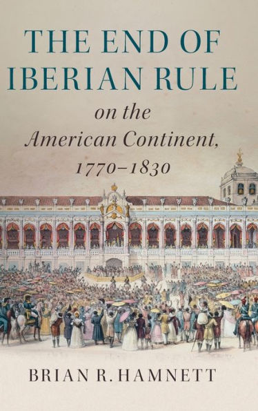 The End of Iberian Rule on the American Continent, 1770-1830