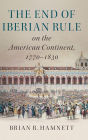 The End of Iberian Rule on the American Continent, 1770-1830