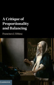 Title: A Critique of Proportionality and Balancing, Author: Francisco J. Urbina