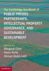 Title: The Cambridge Handbook of Public-Private Partnerships, Intellectual Property Governance, and Sustainable Development, Author: Margaret Chon