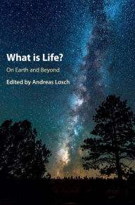 Title: What is Life? On Earth and Beyond: On Earth and Beyond, Author: Andreas Losch
