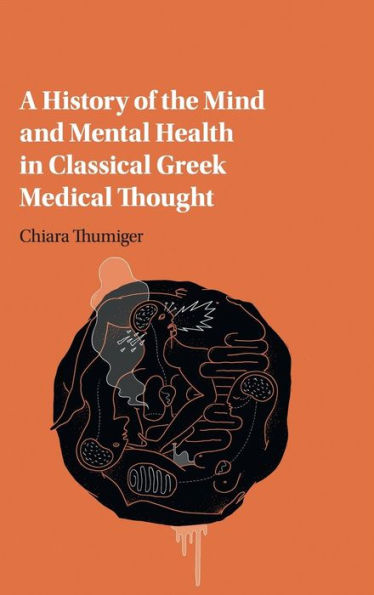A History of the Mind and Mental Health Classical Greek Medical Thought